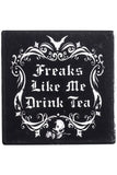 Alchemy Freaks Like Me Drink Tea Coaster | Angel Clothing